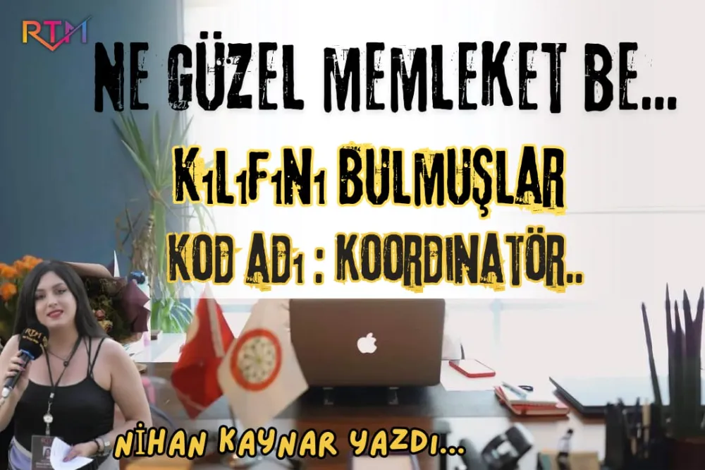 Ne Güzel Memleket Be Kılıfını Bulmuşlar Kod Adı : KORDİNATÖR....